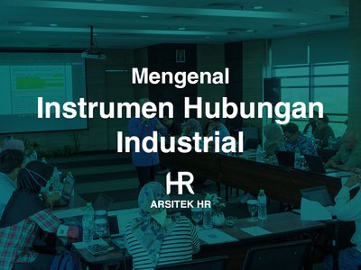 Mengenal Instrumen Hubungan Industrial di Perusahaan